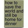 How to Save the World and Still be Home for Dinner door D'Angelo/