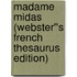 Madame Midas (Webster''s French Thesaurus Edition)