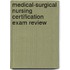 Medical-Surgical Nursing Certification Exam Review