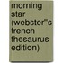 Morning Star (Webster''s French Thesaurus Edition)