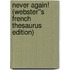 Never Again! (Webster''s French Thesaurus Edition)