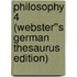 Philosophy 4 (Webster''s German Thesaurus Edition)
