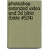 Photoshop Extended Video and 3D Bible (Bible #524)