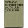 Photoshop Extended Video and 3D Bible (Bible #524) by Lisa Danae Dayley