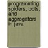 Programming Spiders, Bots, and Aggregators in Java