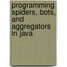Programming Spiders, Bots, and Aggregators in Java door Jeff Heaton