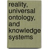 Reality, Universal Ontology, and Knowledge Systems by Azamat Abdoullaev