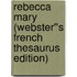Rebecca Mary (Webster''s French Thesaurus Edition)