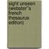 Sight Unseen (Webster''s French Thesaurus Edition)