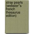 Stray Pearls (Webster''s French Thesaurus Edition)