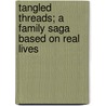 Tangled Threads; A Family Saga based on Real Lives door Rc Marlen