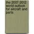 The 2007-2012 World Outlook for Aircraft and Parts