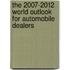 The 2007-2012 World Outlook for Automobile Dealers