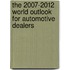 The 2007-2012 World Outlook for Automotive Dealers