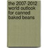 The 2007-2012 World Outlook for Canned Baked Beans