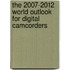 The 2007-2012 World Outlook for Digital Camcorders