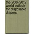 The 2007-2012 World Outlook for Disposable Diapers