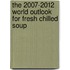The 2007-2012 World Outlook for Fresh Chilled Soup