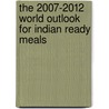 The 2007-2012 World Outlook for Indian Ready Meals door Inc. Icon Group International