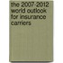 The 2007-2012 World Outlook for Insurance Carriers