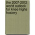 The 2007-2012 World Outlook for Knee Highs Hosiery