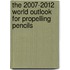 The 2007-2012 World Outlook for Propelling Pencils