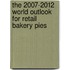 The 2007-2012 World Outlook for Retail Bakery Pies