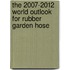 The 2007-2012 World Outlook for Rubber Garden Hose
