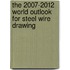 The 2007-2012 World Outlook for Steel Wire Drawing