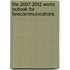 The 2007-2012 World Outlook for Telecommunications