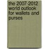 The 2007-2012 World Outlook for Wallets and Purses