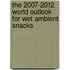The 2007-2012 World Outlook for Wet Ambient Snacks
