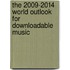 The 2009-2014 World Outlook for Downloadable Music