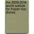 The 2009-2014 World Outlook for Frozen Rice Dishes