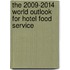 The 2009-2014 World Outlook for Hotel Food Service