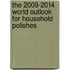 The 2009-2014 World Outlook for Household Polishes