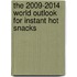 The 2009-2014 World Outlook for Instant Hot Snacks