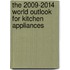 The 2009-2014 World Outlook for Kitchen Appliances