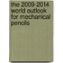 The 2009-2014 World Outlook for Mechanical Pencils