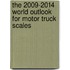 The 2009-2014 World Outlook for Motor Truck Scales