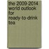 The 2009-2014 World Outlook for Ready-To-Drink Tea