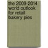 The 2009-2014 World Outlook for Retail Bakery Pies