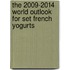 The 2009-2014 World Outlook for Set French Yogurts