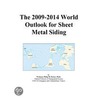 The 2009-2014 World Outlook for Sheet Metal Siding door Inc. Icon Group International