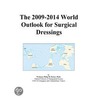 The 2009-2014 World Outlook for Surgical Dressings by Inc. Icon Group International