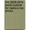 The 2009-2014 World Outlook for Tapioca Tea Drinks door Inc. Icon Group International