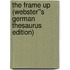 The Frame Up (Webster''s German Thesaurus Edition)