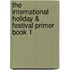 The International Holiday & Festival Primer Book 1