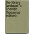 The Library (Webster''s Spanish Thesaurus Edition)