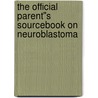 The Official Parent''s Sourcebook on Neuroblastoma by Icon Health Publications